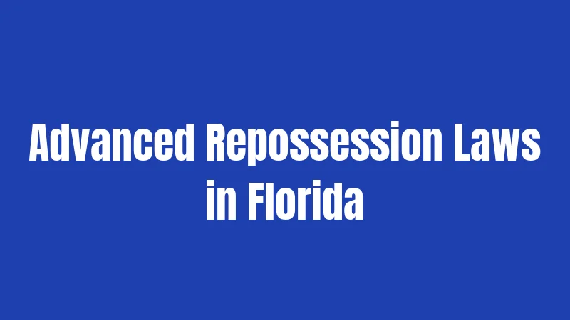 Advanced Repossession Laws in Florida