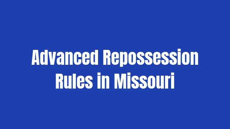 Missouri Repossession Laws (2026): What Happens When You Fall Behind 2 Advanced Repossession Rules in Missouri