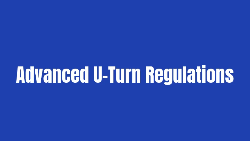 Advanced U-Turn Regulations