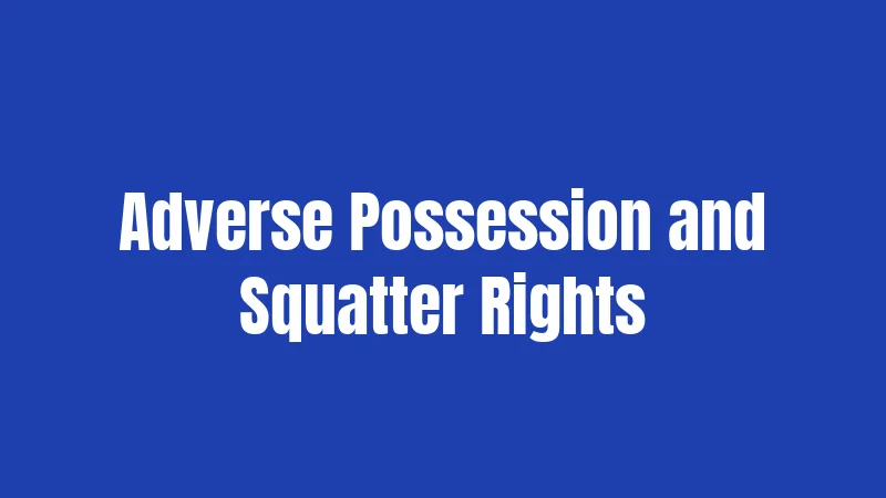 Adverse Possession and Squatter Rights