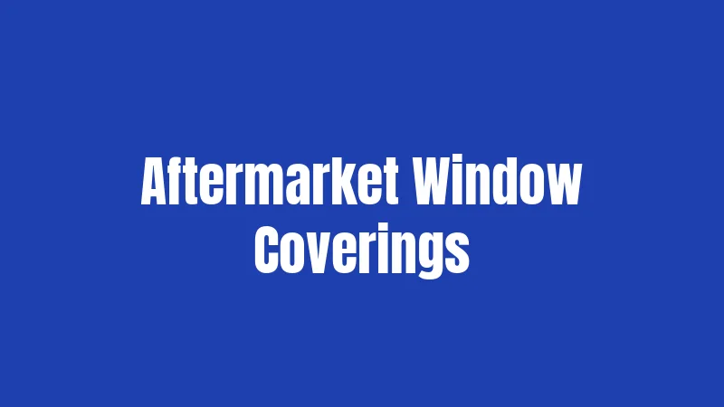 Aftermarket Window Coverings