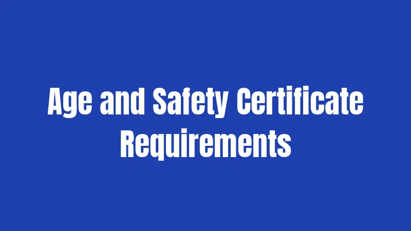 Age and Safety Certificate Requirements