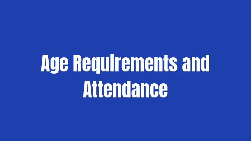 Age Requirements and Attendance