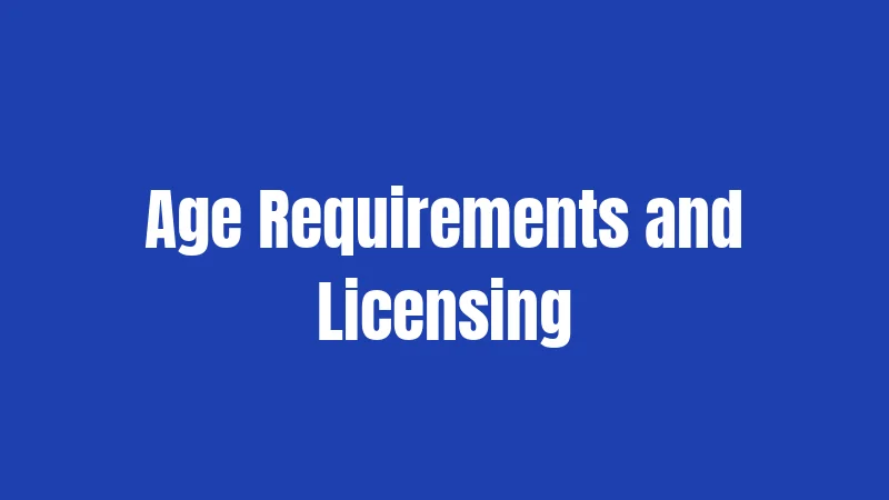 Age Requirements and Licensing