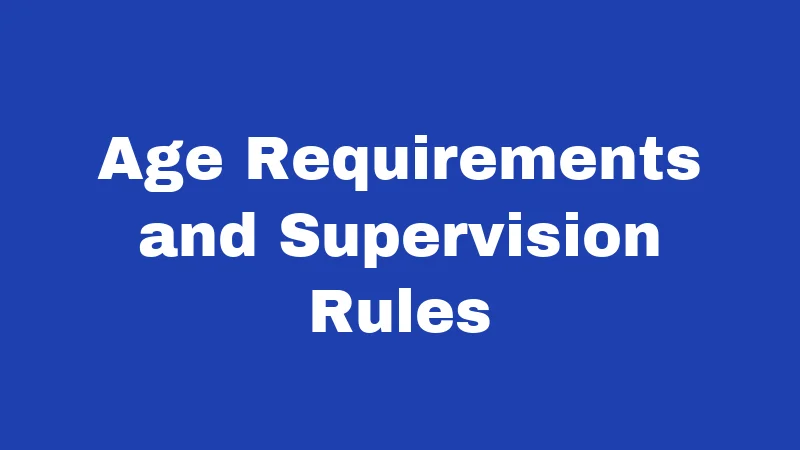Age Requirements and Supervision Rules