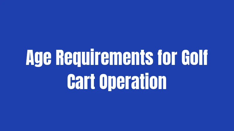 Age Requirements for Golf Cart Operation