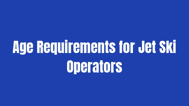 Age Requirements for Jet Ski Operators
