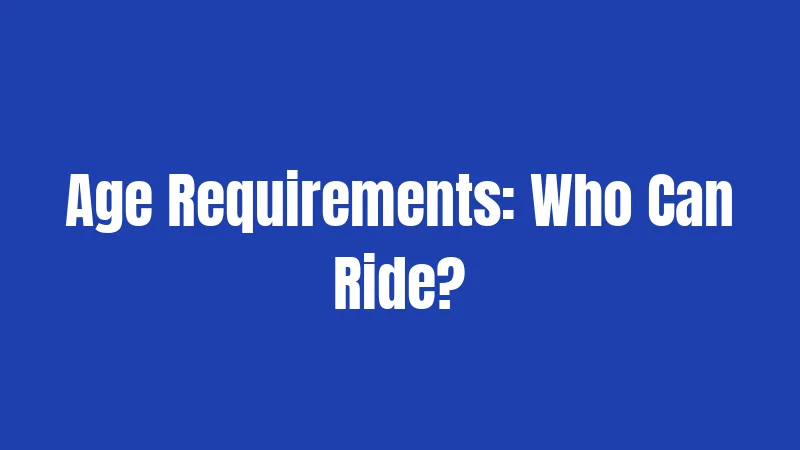 Age Requirements: Who Can Ride?