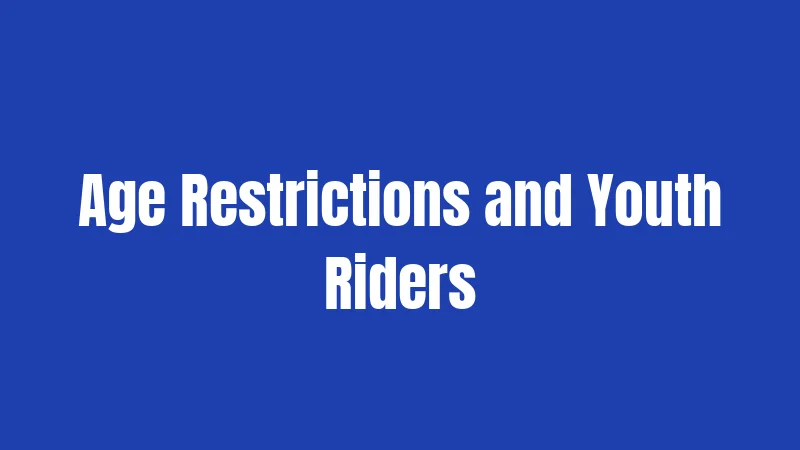 Age Restrictions and Youth Riders