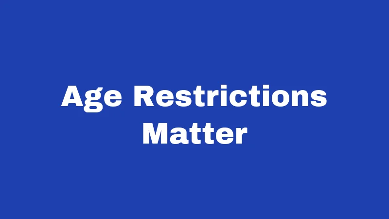 Age Restrictions Matter