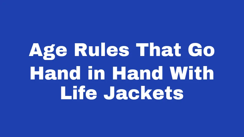 Age Rules That Go Hand in Hand With Life Jackets