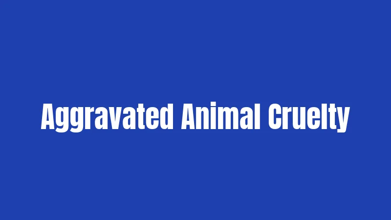 Aggravated Animal Cruelty