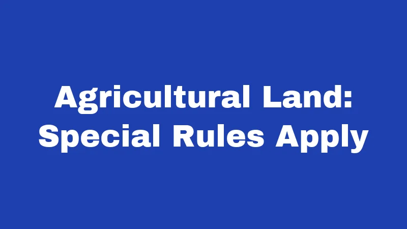 Agricultural Land: Special Rules Apply