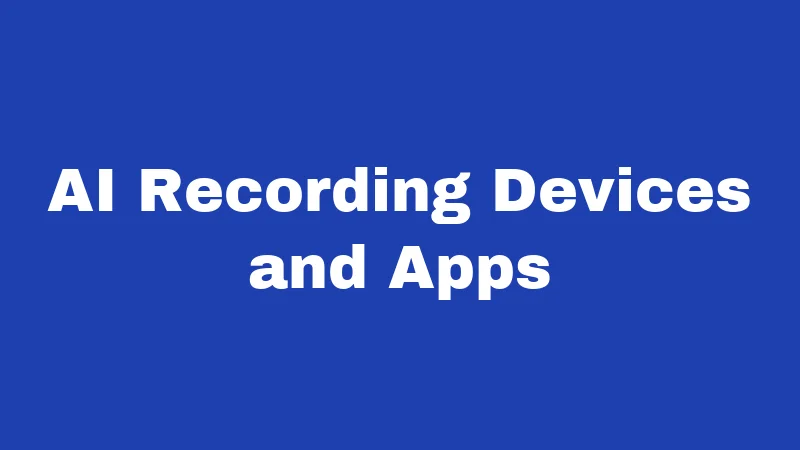 AI Recording Devices and Apps