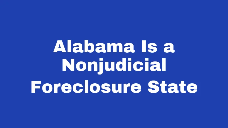 Foreclosure Laws in Alabama (2026): Your Home Rights Explained 1 Alabama Is a Nonjudicial Foreclosure State