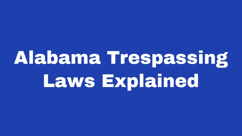Alabama Trespassing Laws Explained