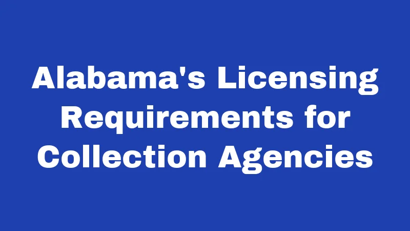 Alabama's Licensing Requirements for Collection Agencies