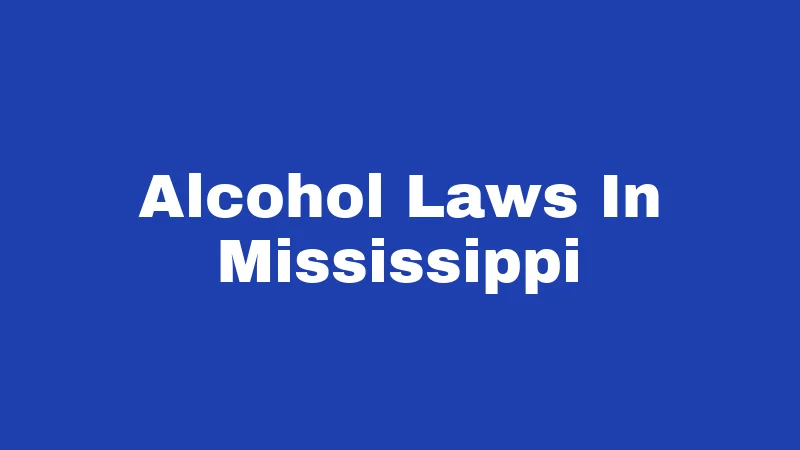 Alcohol Laws in Mississippi (2026): Rules That Still Surprise People 83 Alcohol Laws In Mississippi