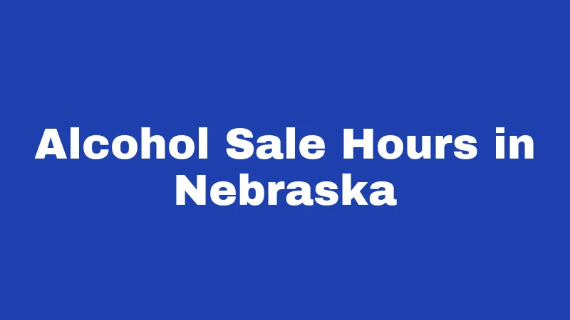 BYOB Laws in Nebraska (2026): The Bottle Rule Most Visitors Miss 4 Alcohol Sale Hours in Nebraska