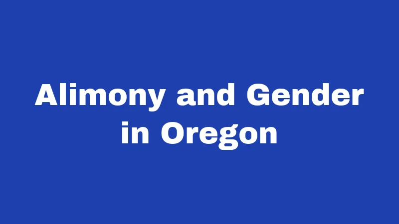 Alimony Laws in Oregon (2026): Your Real-Money Divorce Guide 3 Alimony and Gender in Oregon