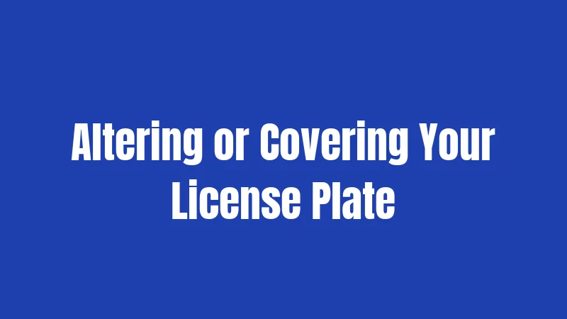 Altering or Covering Your License Plate