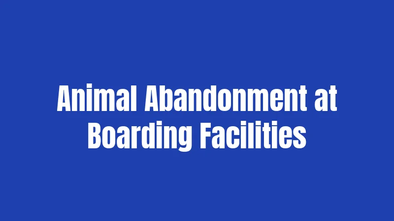 Animal Abandonment at Boarding Facilities
