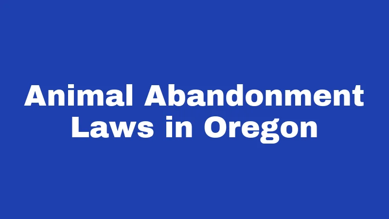 Abandonment Laws in Oregon (2026): What You Could Be Charged With 2 Animal Abandonment Laws in Oregon