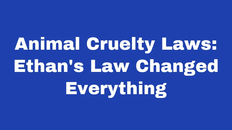 Dog Laws in Kentucky (2026): Rules Every Owner Must Know 4 Animal Cruelty Laws: Ethan's Law Changed Everything