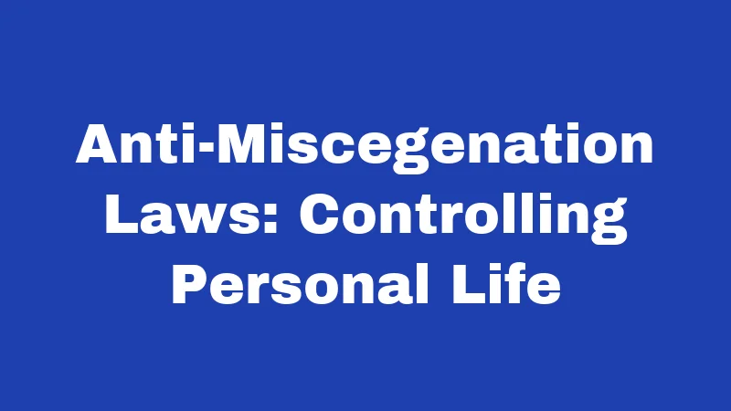 Anti-Miscegenation Laws: Controlling Personal Life