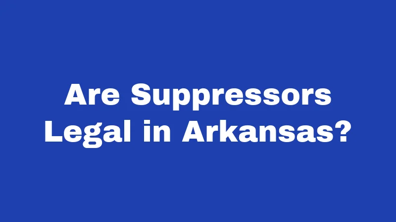 Suppressor Laws in Arkansas (2026): No Tax, Big Changes 1 Are Suppressors Legal in Arkansas?