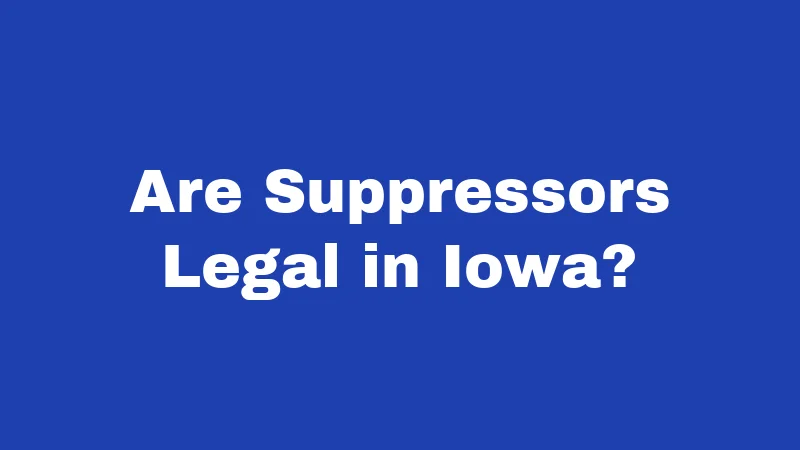 Suppressor Laws in Iowa (2026): Bigger Changes Than You Think 1 Are Suppressors Legal in Iowa?