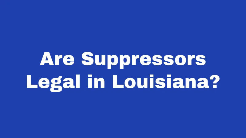Are Suppressors Legal in Louisiana?