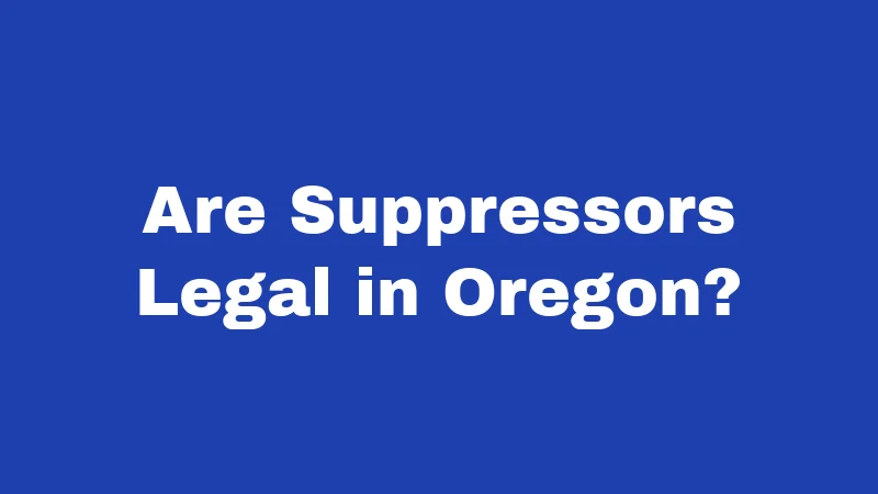Suppressor Laws in Oregon (2026): Your No-Nonsense Ownership Guide 1 Are Suppressors Legal in Oregon?