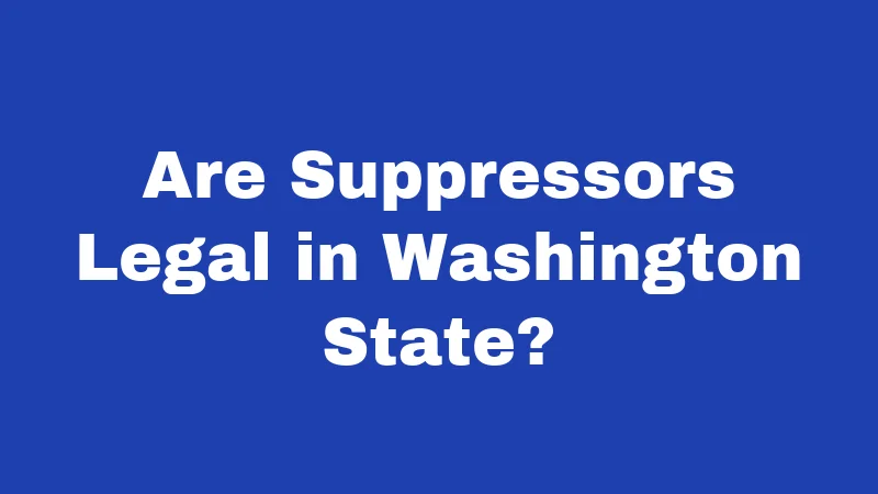 Suppressor Laws in Washington (2026): Straight Talk for Gun Owners 1 Are Suppressors Legal in Washington State?