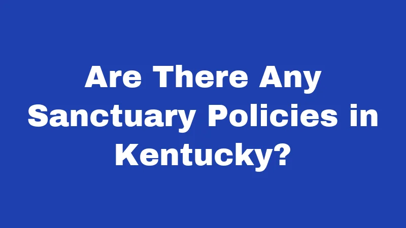 Are There Any Sanctuary Policies in Kentucky?