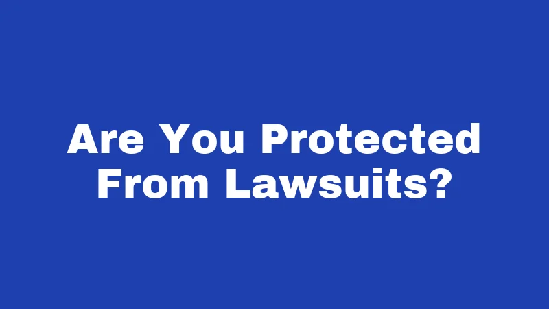 Are You Protected From Lawsuits?