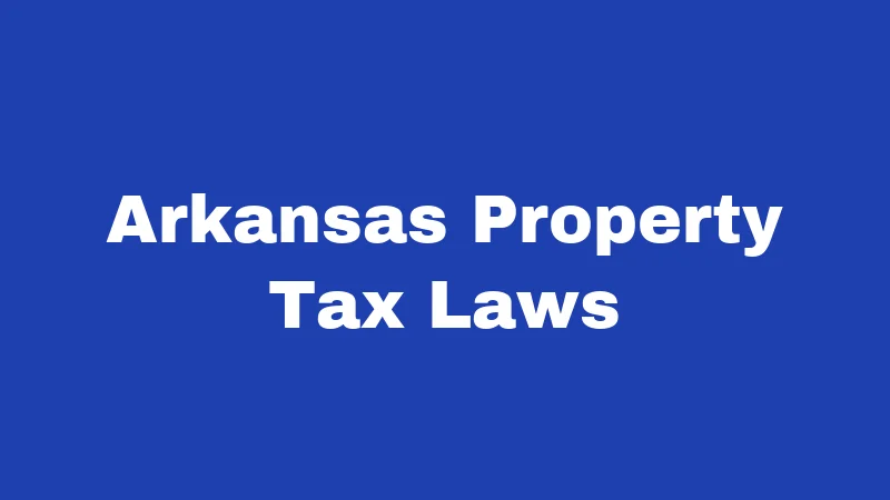Tax Laws in Arkansas (2026): Big Cuts, New Breaks, and What You Owe 2 Arkansas Property Tax Laws