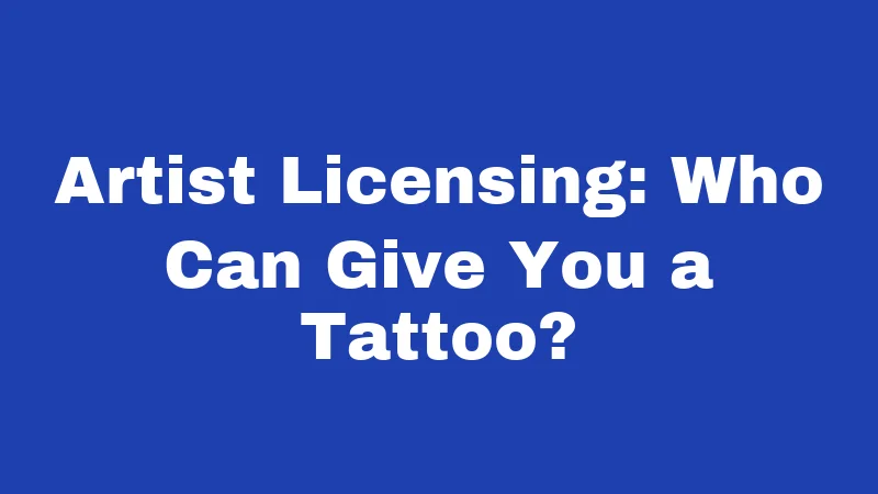 Artist Licensing: Who Can Give You a Tattoo?