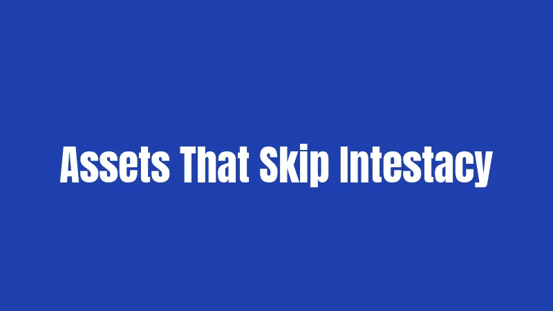 Assets That Skip Intestacy