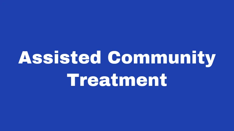 Assisted Community Treatment