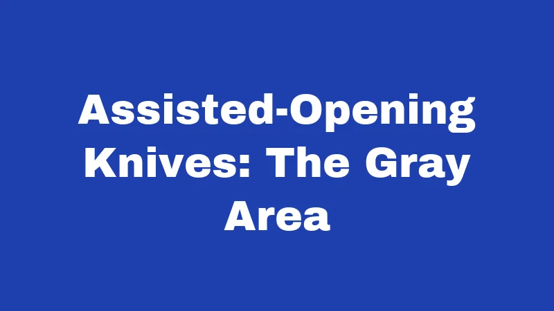 Assisted-Opening Knives: The Gray Area