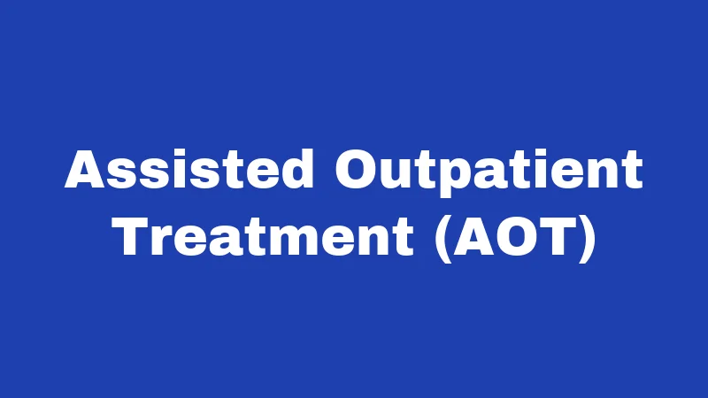 Assisted Outpatient Treatment (AOT)