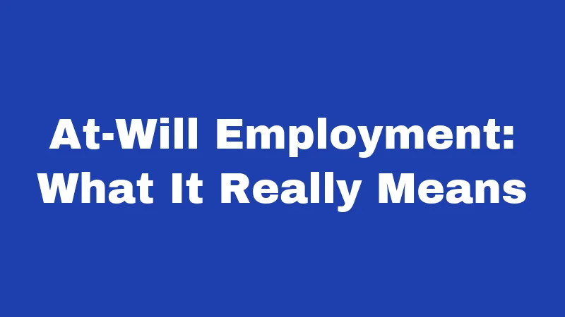 At-Will Employment: What It Really Means