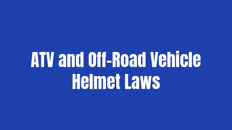 ATV and Off-Road Vehicle Helmet Laws