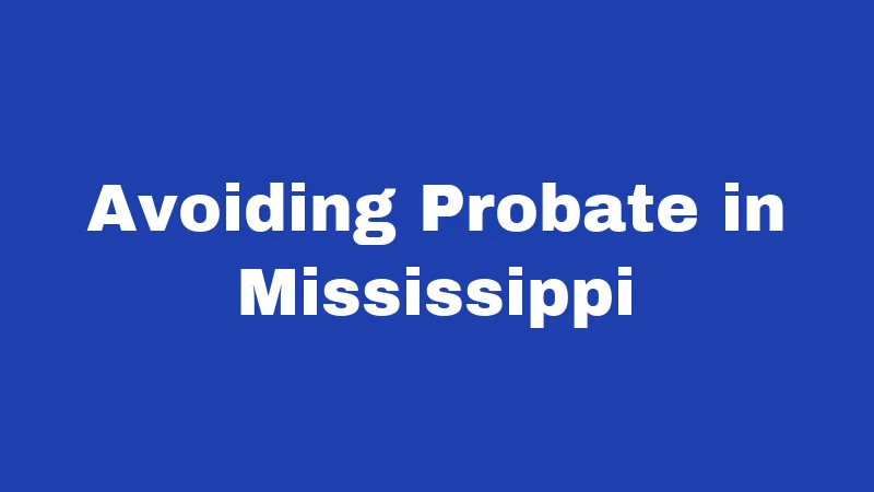 Inheritance Laws in Mississippi (2026): Your Family's Money, Protected 3 Avoiding Probate in Mississippi