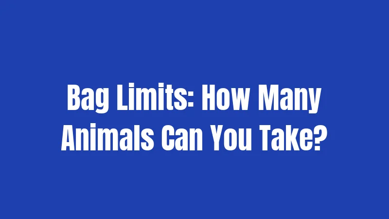 Bag Limits: How Many Animals Can You Take?
