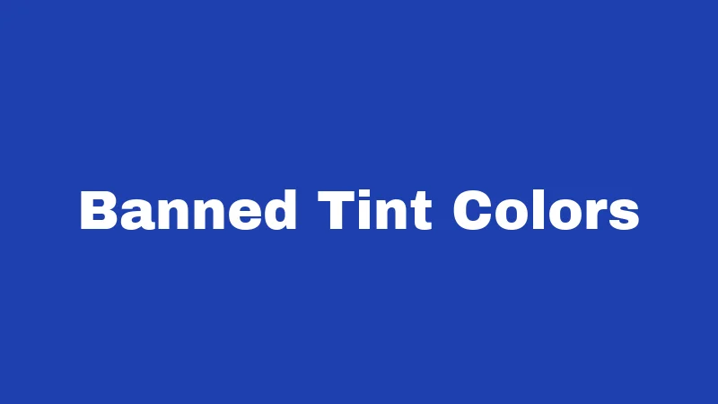 Banned Tint Colors
