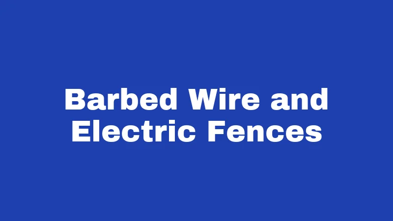 Barbed Wire and Electric Fences