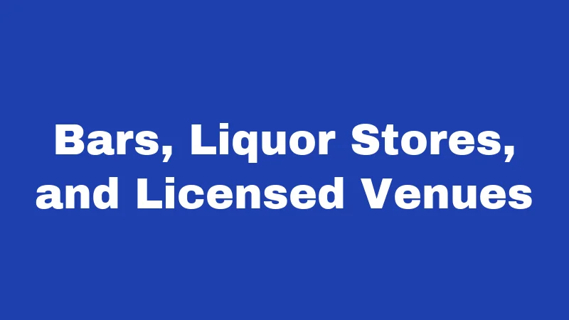 Bars, Liquor Stores, and Licensed Venues