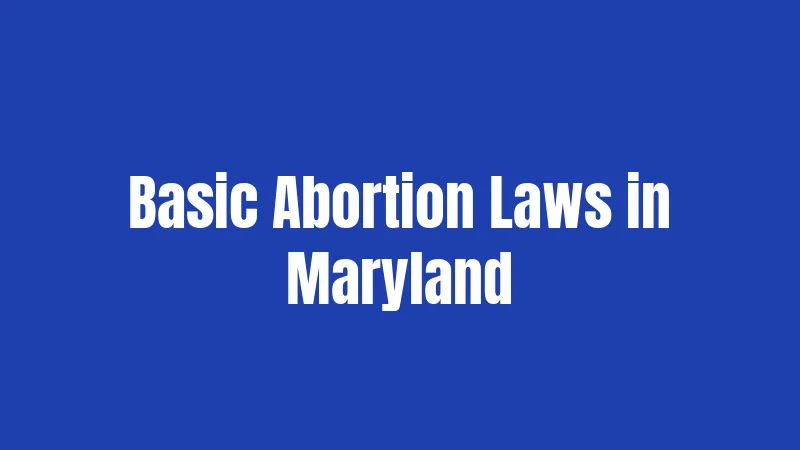 Basic Abortion Laws in Maryland
